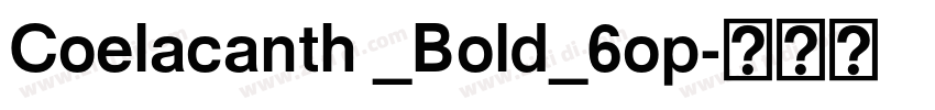 Coelacanth _Bold_6op字体转换